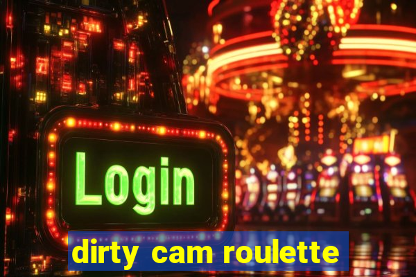 dirty cam roulette